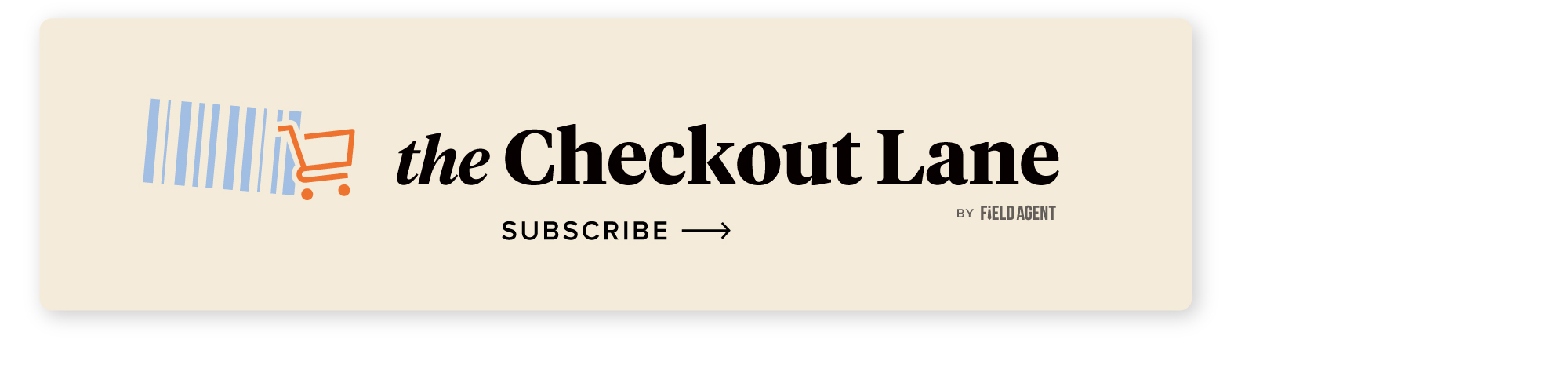 subscribe to Field Agent's monthly CPG newsletter, The Checkout Lane by Field Agent
